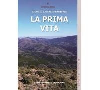 La prima vita. Viaggi, passioni, emozioni e varia umanità