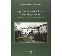 La prima vittoria sul Piave dopo Caporetto - Beninatto A. (cur.); Merlo A....