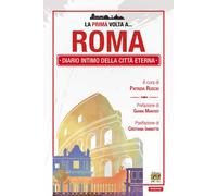 La prima volta a... Roma. Diario intimo della città eterna - 2025