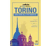 La prima volta a... Torino. Diario intimo della città piemontese