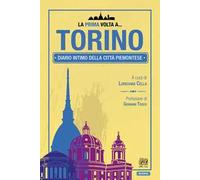 La prima volta a... Torino. Diario intimo della città piemontese