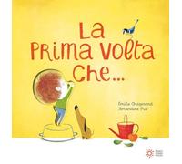La prima volta che.... Ediz. a colori
