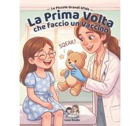 La prima volta che faccio un vaccino: Una storia per affrontare il vaccino con serenità