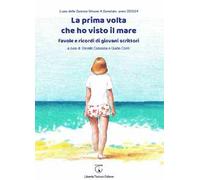 La prima volta che ho visto il mare. Favole e ricordi di giovani scrittori