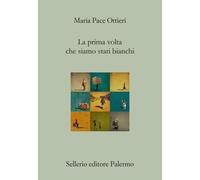 La prima volta che siamo stati bianchi [Paperback] [Mar 24, 2026] Ottieri, Maria