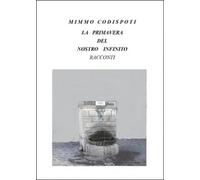 La primavera del nostro infinito di Mimmo Codispoti, 2015, Youcanprint