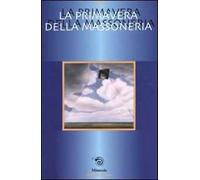 La primavera della massoneria. Incontri e Tavole rotonde del Grande Oriente (Rimini, 7-9 aprile 2000)