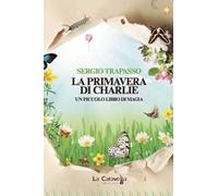 La primavera di Charlie. Un piccolo libro di magia