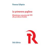 La primavera pugliese. Rifondazione comunista dal 1991 alla presidenza Ven...