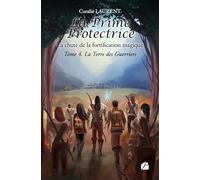 La Prime protectrice - Tome IV : La Terre des Guerriers: La chute de la fortification magique