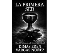 LA PRIMER SED: ELÍAS: EL NACIMIENTO DE LA TERCERA RAZA - LIBRO 1