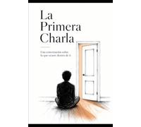 La Primera Educación Interior: Libro 1: La Primera Charla - Una conversación sobre lo que ocurre dentro de ti.