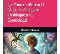 La Primera Marca: El Viaje de Elliot para Desbloquear la Creatividad