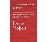 La primera oración de Jésica: Una adaptación del clásico Jessica's First Prayer
