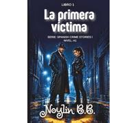 LA PRIMERA VÍCTIMA: A Spanish Mystery and Crime Novel for Beginners | A1 Spanish Reading Practice with Suspense, Investigation and Murder