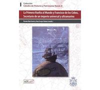 La Primera Vuelta Al Mundo y Francisco de Cobos, Secretario de Un Imperio Universal y Ultramarino