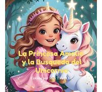La Princesa Amelie y la Busqueda del Unicornio: Una aventura magica con unicornios, amistad y diversion