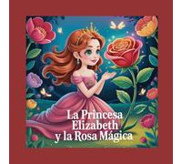 La Princesa Elizabeth y la Rosa Mágica