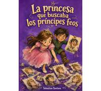 La princesa que buscaba los príncipes feos: Un cuento sobre la belleza interior y el respeto