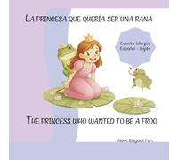 La princesa que quería ser una rana: The princess who wanted to be a frog