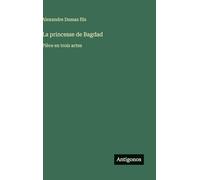 La princesse de Bagdad: Pièce en trois actes