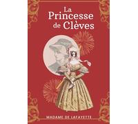 La princesse de Clèves: de Madame de Lafayette | texte intégral avec biographie de l'auteur
