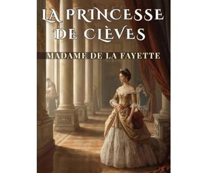 La Princesse de Clèves - Texte intégral, résumé et analyse complète pour le Bac de français: Parcours de lecture, clés d’interprétation et méthodes pour réussir l’épreuve