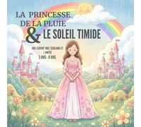 La Princesse de la Pluie et le Soleil Timide: Une légende illustrée pour enfants 3 ans à 8 ans sur l’équilibre, l’amitié et les émotions