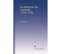 La Princesse de Lamballe. 1749-1792. D'après des documents inédits.