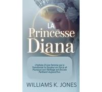 La Princesse Diana: L'histoire D'une Femme qui a Transformé la Douleur en Force et Pourquoi son Héritage est Encore Pertinent Aujourd'hui