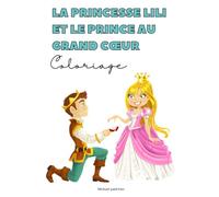 La princesse Lili et le prince au grand cœur: livre coloriage