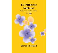 La Princesse lointaine: Pièce en quatre actes, en vers