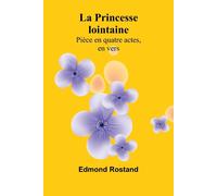 La Princesse lointaine: Pièce en quatre actes - Rostand Edmond