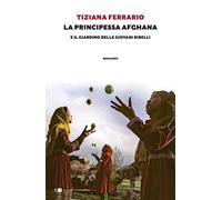 La principessa afghana e il giardino delle giovani ribelli [Paperback] [Oct 07,