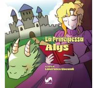 La principessa Alys. Ediz. illustrata