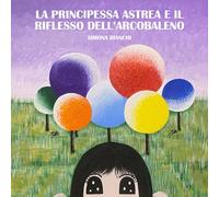 La principessa Astrea e il riflesso dell’arcobaleno