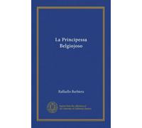 La principessa Belgiojoso: i suoi amici e nemici il suo tempo: da memorie mondane inedite o rare e da archivii segreti di Stato.