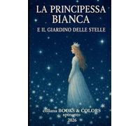 LA PRINCIPESSA BIANCA e il giardino delle stelle