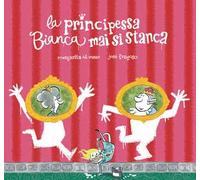 La principessa Bianca mai si stanca. Ediz. a colori - Del Mazo Margarita