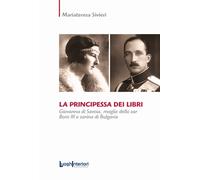 La principessa dei libri. Giovanna di Savoia, moglie dello zar Boris III e...