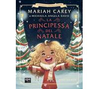 La principessa del Natale. Le avventure della piccola Mariah. Ediz. illustrata