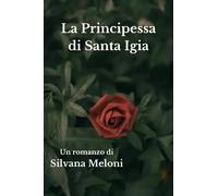 La Principessa di Santa Igia - Silvana Meloni