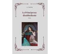 LA PRINCIPESSA DISOBBEDIENTE