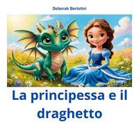 La principessa e il draghetto. Ediz. illustrata