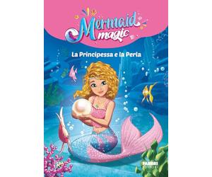 La principessa e la perla. Mermaid magic. Ediz. a colori: Vol. 1