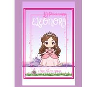 LA PRINCIPESSA ELEONORA - LIBRO DA COLORARE: AVVENTURE MAGICHE DA COLORARE