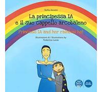 La principessa Ia e il suo cappello arcobaleno-The princess Ia and her rainbow hat. Ediz. illustrata
