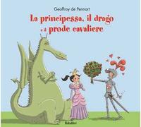 La principessa, il drago e il prode cavaliere. Ediz. a colori