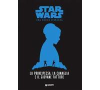 La principessa, la canaglia e il giovane fattore. Star Wars. Una nuova speranza