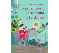 La principessa, la scimmia e l'elefante. Ediz. a colori